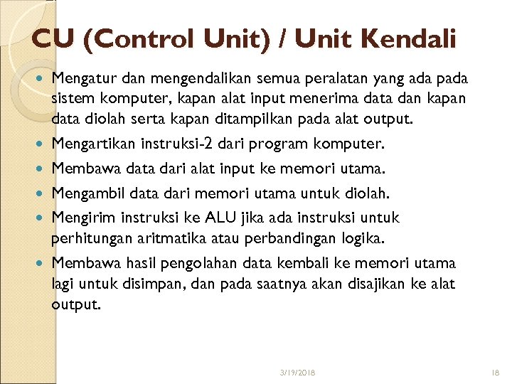 CU (Control Unit) / Unit Kendali Mengatur dan mengendalikan semua peralatan yang ada pada
