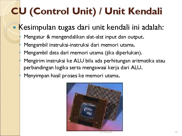 CU (Control Unit) / Unit Kendali Kesimpulan tugas dari unit kendali ini adalah: ◦