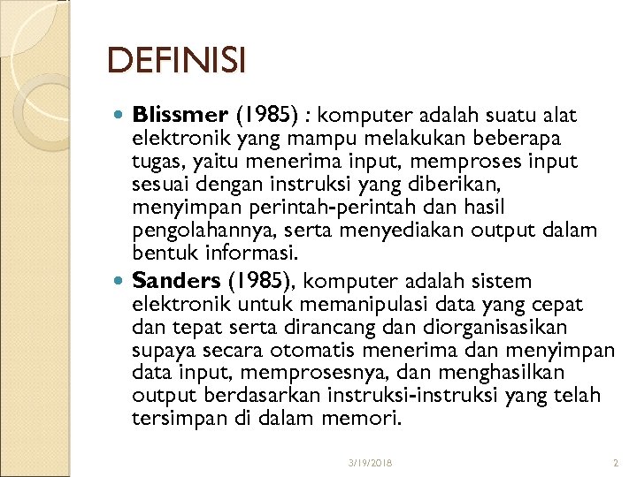 DEFINISI Blissmer (1985) : komputer adalah suatu alat elektronik yang mampu melakukan beberapa tugas,
