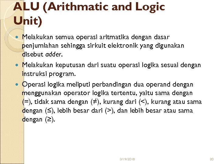 ALU (Arithmatic and Logic Unit) Melakukan semua operasi aritmatika dengan dasar penjumlahan sehingga sirkuit