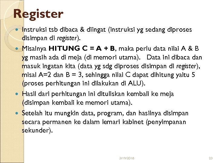 Register Instruksi tsb dibaca & diingat (instruksi yg sedang diproses disimpan di register). Misalnya