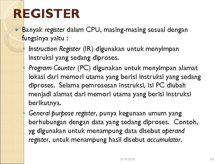 REGISTER Banyak register dalam CPU, masing-masing sesuai dengan fungsinya yaitu : ◦ Instruction Register