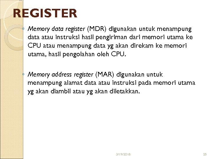 REGISTER ◦ Memory data register (MDR) digunakan untuk menampung data atau instruksi hasil pengiriman