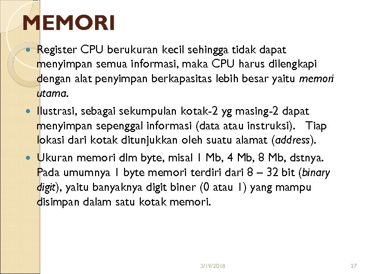 MEMORI Register CPU berukuran kecil sehingga tidak dapat menyimpan semua informasi, maka CPU harus