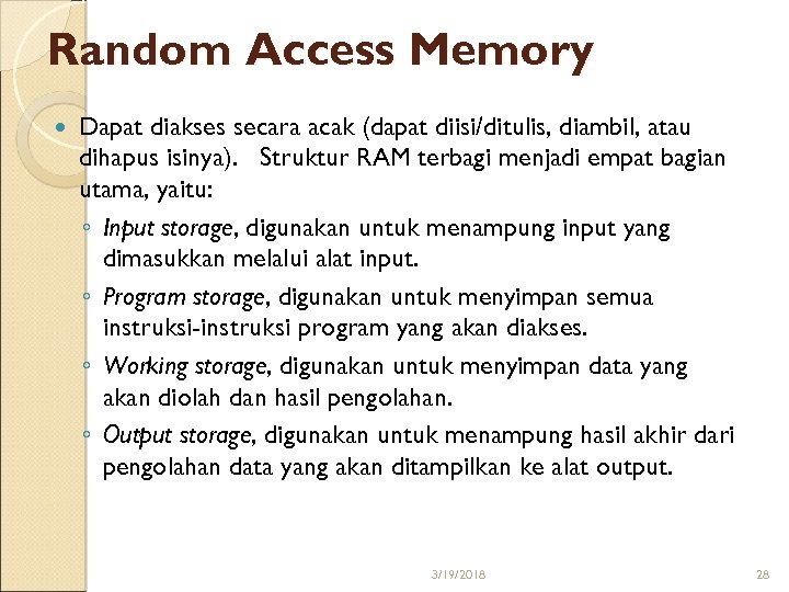 Random Access Memory Dapat diakses secara acak (dapat diisi/ditulis, diambil, atau dihapus isinya). Struktur