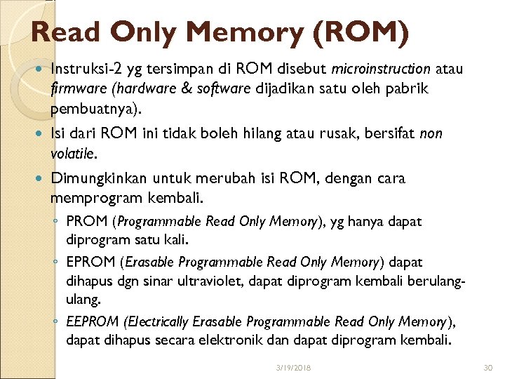 Read Only Memory (ROM) Instruksi-2 yg tersimpan di ROM disebut microinstruction atau firmware (hardware