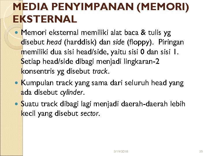 MEDIA PENYIMPANAN (MEMORI) EKSTERNAL Memori eksternal memiliki alat baca & tulis yg disebut head