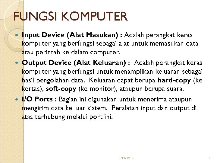 FUNGSI KOMPUTER Input Device (Alat Masukan) : Adalah perangkat keras komputer yang berfungsi sebagai