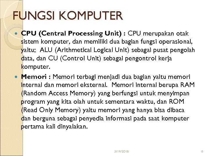 FUNGSI KOMPUTER CPU (Central Processing Unit) : CPU merupakan otak sistem komputer, dan memiliki