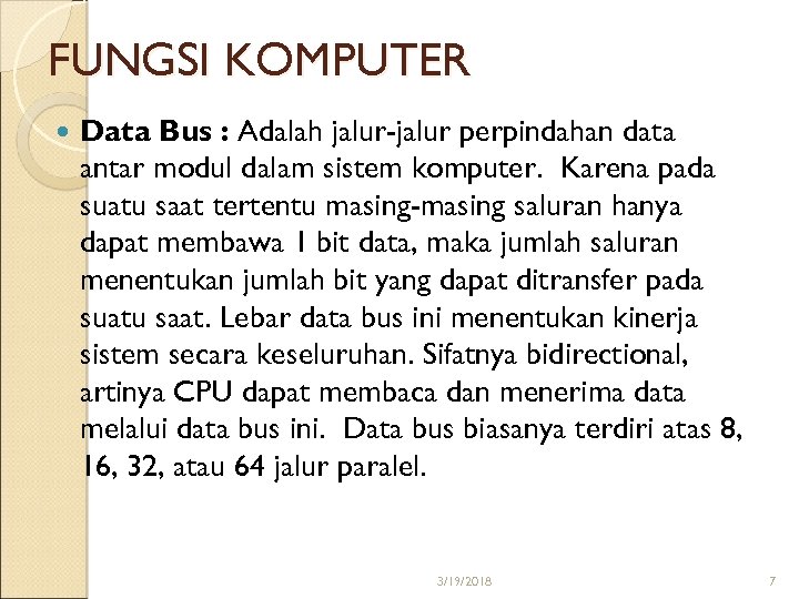 FUNGSI KOMPUTER Data Bus : Adalah jalur-jalur perpindahan data antar modul dalam sistem komputer.
