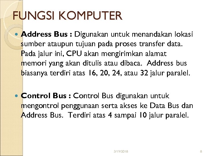 FUNGSI KOMPUTER Address Bus : Digunakan untuk menandakan lokasi sumber ataupun tujuan pada proses