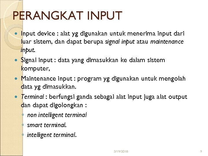 PERANGKAT INPUT Input device : alat yg digunakan untuk menerima input dari luar sistem,
