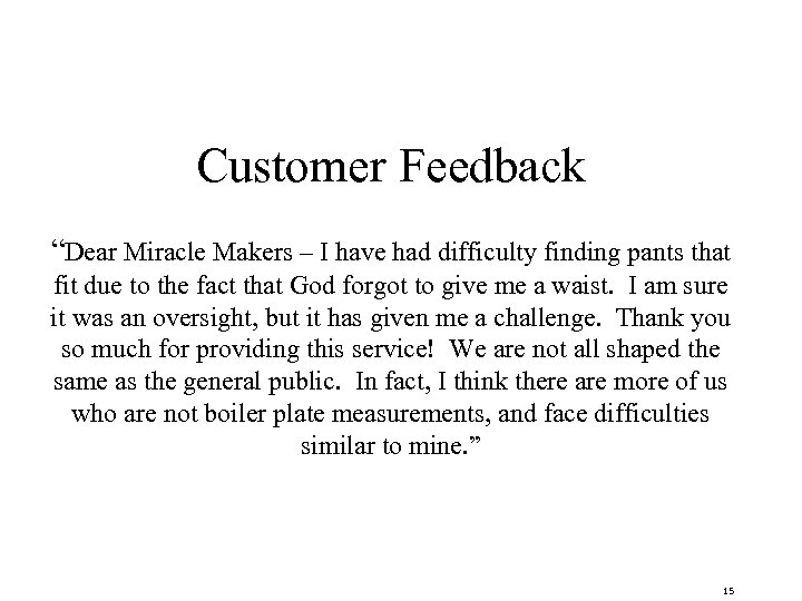 Customer Feedback “Dear Miracle Makers – I have had difficulty finding pants that fit