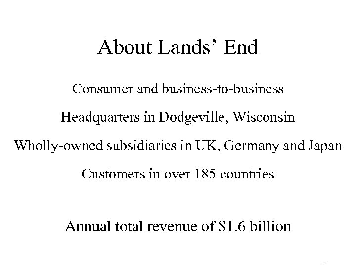 About Lands’ End Consumer and business-to-business Headquarters in Dodgeville, Wisconsin Wholly-owned subsidiaries in UK,