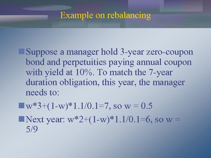 Example on rebalancing n Suppose a manager hold 3 -year zero-coupon bond and perpetuities
