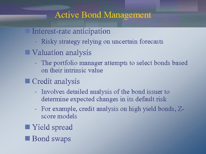 Active Bond Management n Interest-rate anticipation - Risky strategy relying on uncertain forecasts n