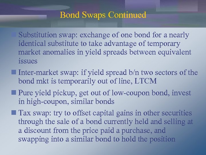 Bond Swaps Continued n Substitution swap: exchange of one bond for a nearly identical