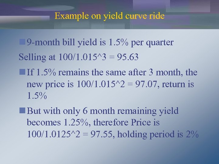 Example on yield curve ride n 9 -month bill yield is 1. 5% per