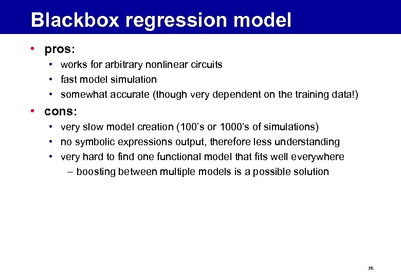 Blackbox regression model • pros: • works for arbitrary nonlinear circuits • fast model