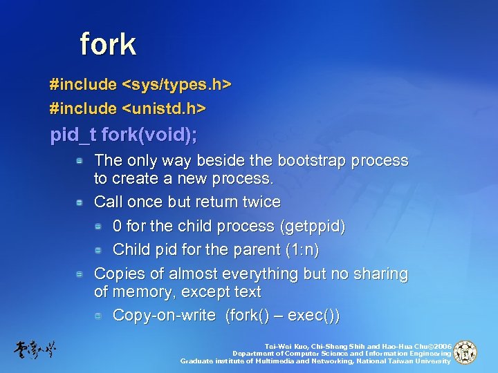 fork #include <sys/types. h> #include <unistd. h> pid_t fork(void); The only way beside the