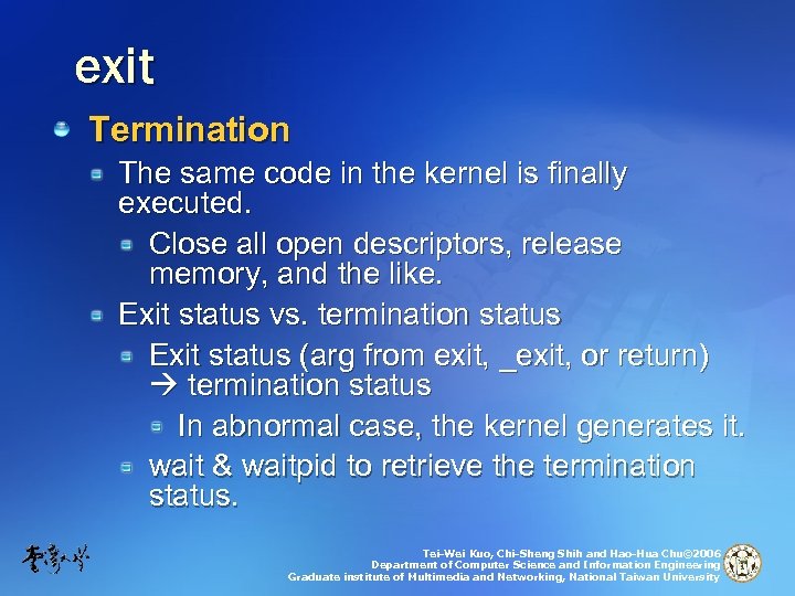 exit Termination The same code in the kernel is finally executed. Close all open