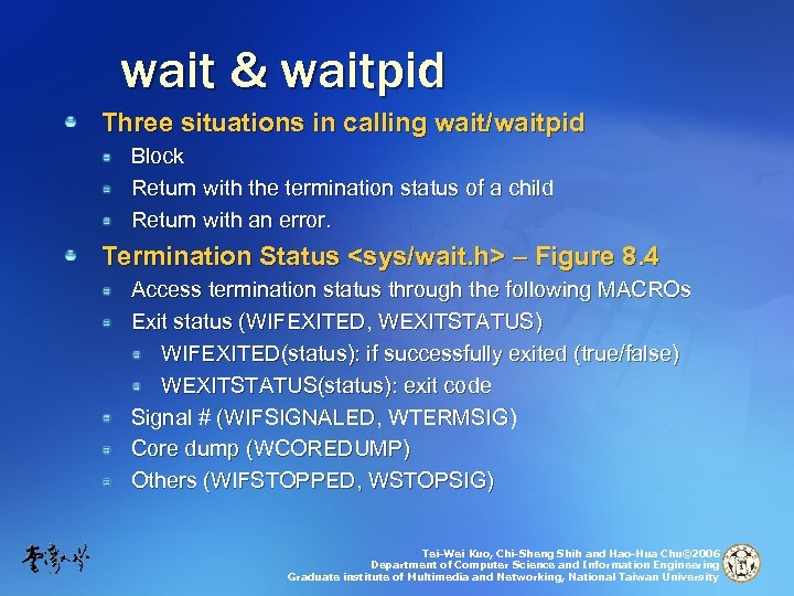 wait & waitpid Three situations in calling wait/waitpid Block Return with the termination status