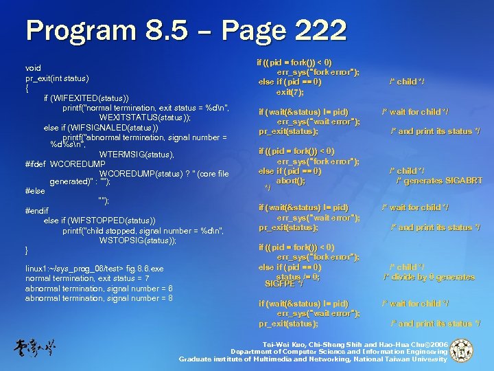 Program 8. 5 – Page 222 void pr_exit(int status) { if (WIFEXITED(status)) printf("normal termination,