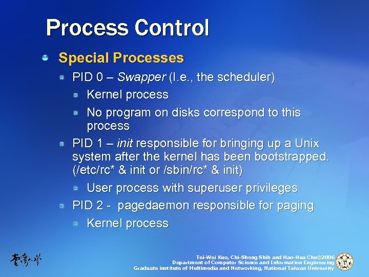 Process Control Special Processes PID 0 – Swapper (I. e. , the scheduler) Kernel