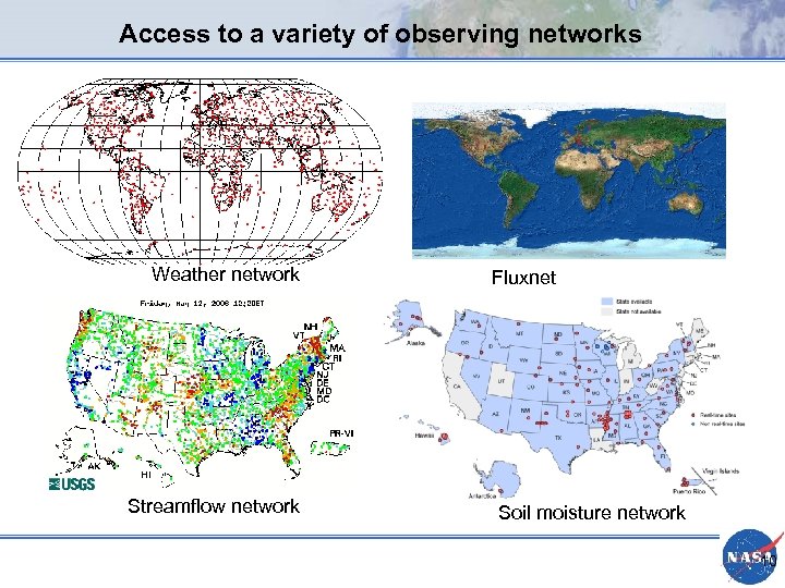 Access to a variety of observing networks Weather network Streamflow network Fluxnet Soil moisture