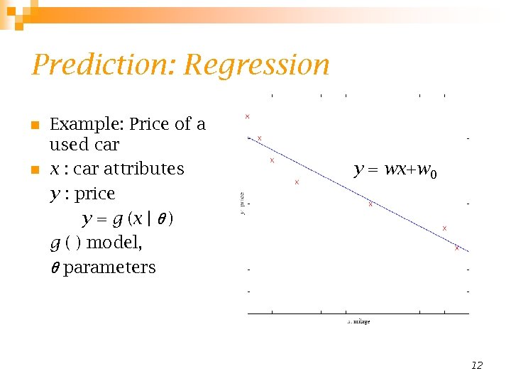 Prediction: Regression n n Example: Price of a used car x : car attributes