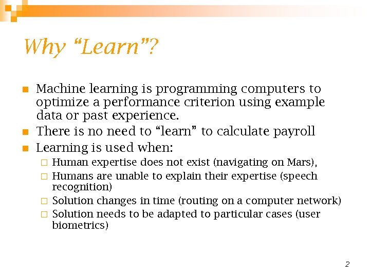Why “Learn”? n n n Machine learning is programming computers to optimize a performance
