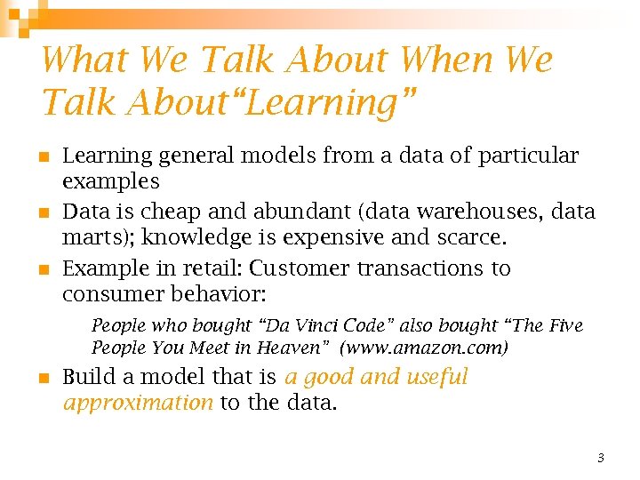 What We Talk About When We Talk About“Learning” n n n Learning general models