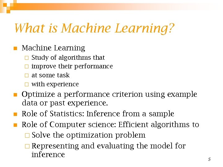 What is Machine Learning? n Machine Learning Study of algorithms that ¨ improve their