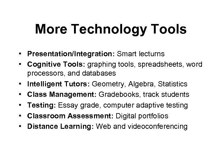More Technology Tools • Presentation/Integration: Smart lecturns • Cognitive Tools: graphing tools, spreadsheets, word
