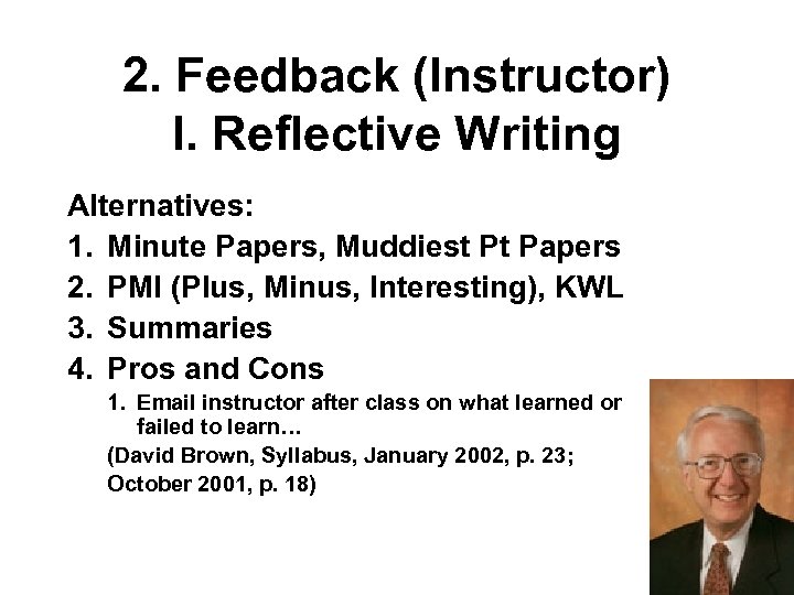 2. Feedback (Instructor) I. Reflective Writing Alternatives: 1. Minute Papers, Muddiest Pt Papers 2.