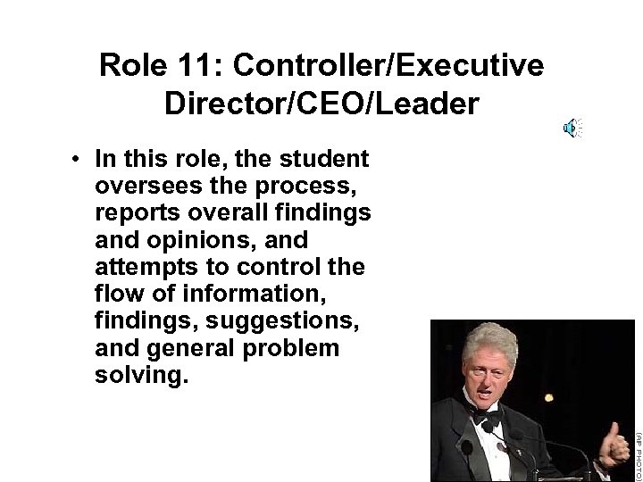 Role 11: Controller/Executive Director/CEO/Leader • In this role, the student oversees the process, reports