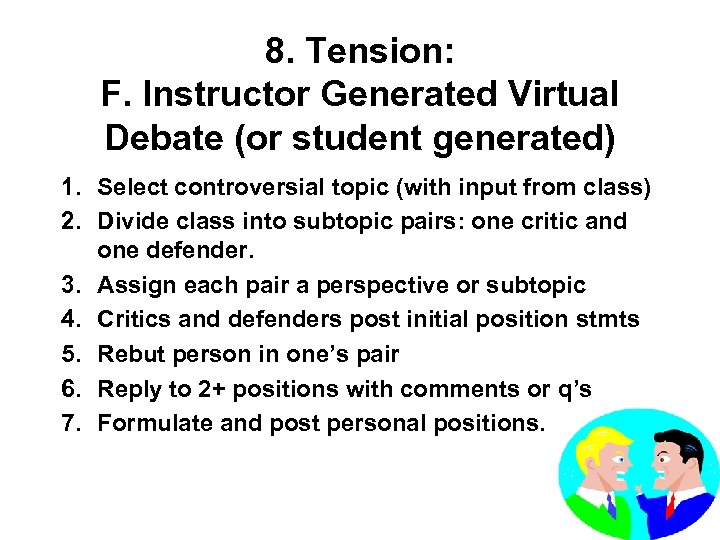 8. Tension: F. Instructor Generated Virtual Debate (or student generated) 1. Select controversial topic