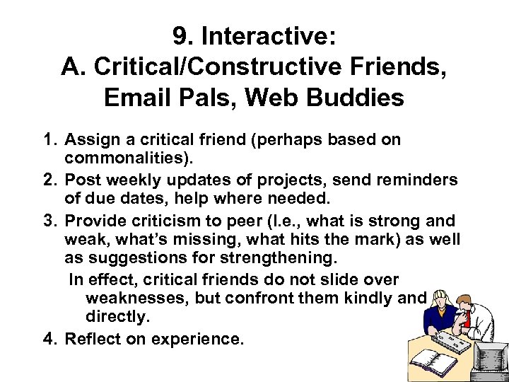9. Interactive: A. Critical/Constructive Friends, Email Pals, Web Buddies 1. Assign a critical friend