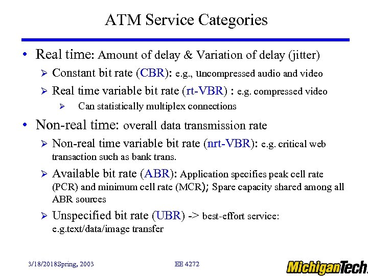 ATM Service Categories • Real time: Amount of delay & Variation of delay (jitter)