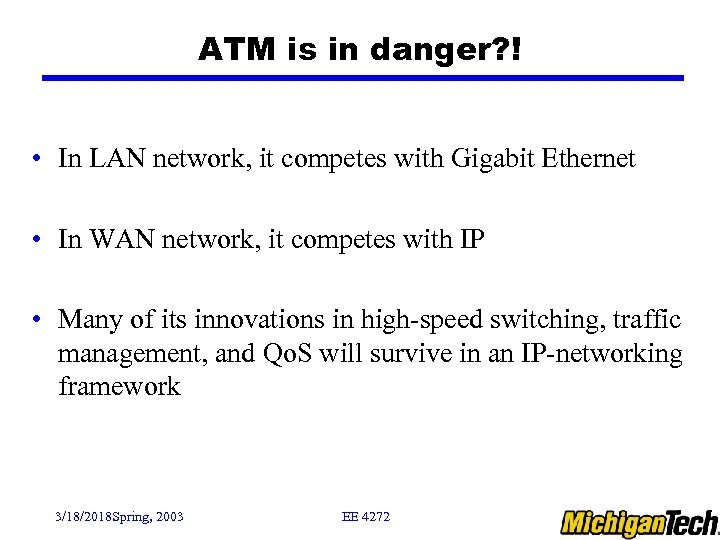 ATM is in danger? ! • In LAN network, it competes with Gigabit Ethernet