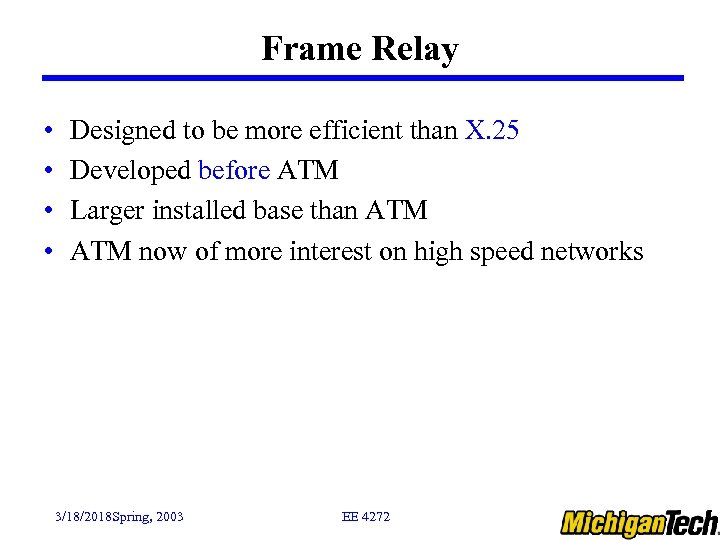 Frame Relay • • Designed to be more efficient than X. 25 Developed before