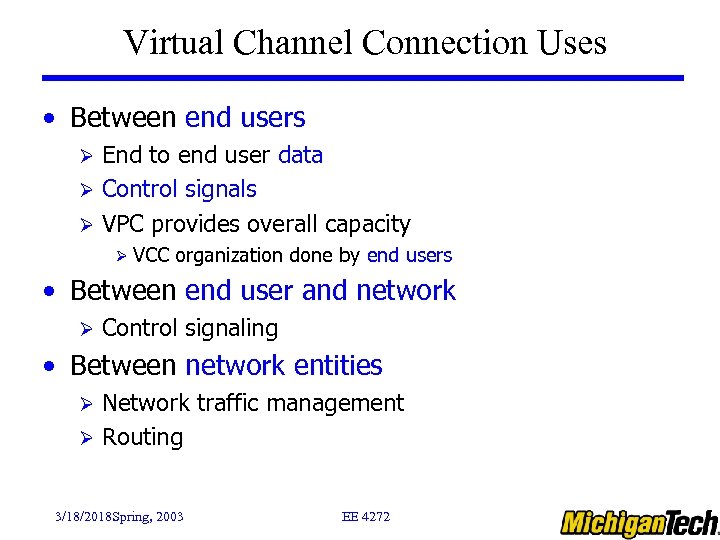 Virtual Channel Connection Uses • Between end users End to end user data Ø