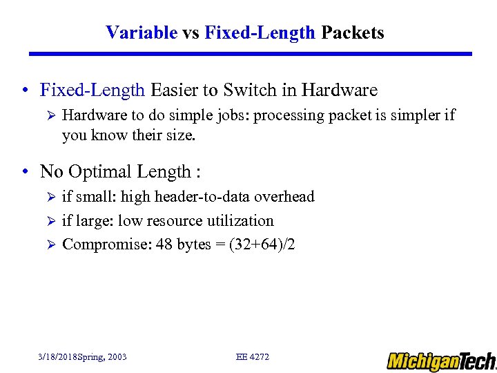 Variable vs Fixed-Length Packets • Fixed-Length Easier to Switch in Hardware Ø Hardware to