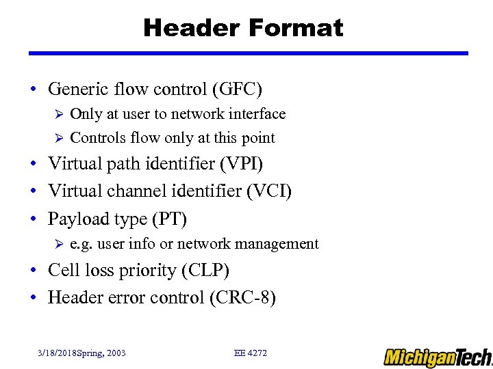 Header Format • Generic flow control (GFC) Only at user to network interface Ø