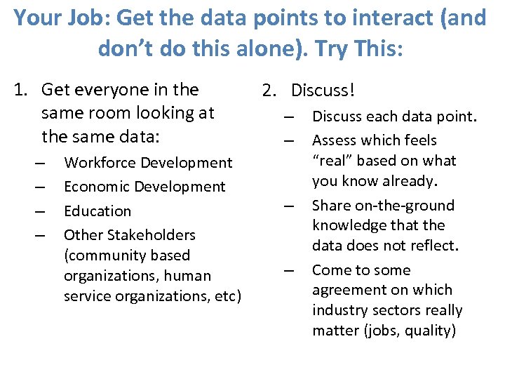 Your Job: Get the data points to interact (and don’t do this alone). Try