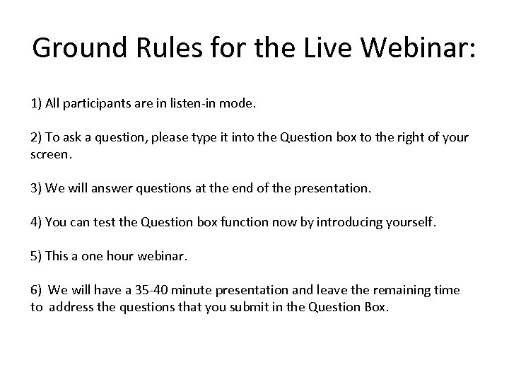 Ground Rules for the Live Webinar: 1) All participants are in listen-in mode. 2)