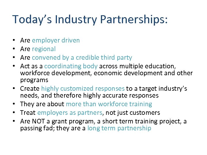 Today’s Industry Partnerships: • • Are employer driven Are regional Are convened by a