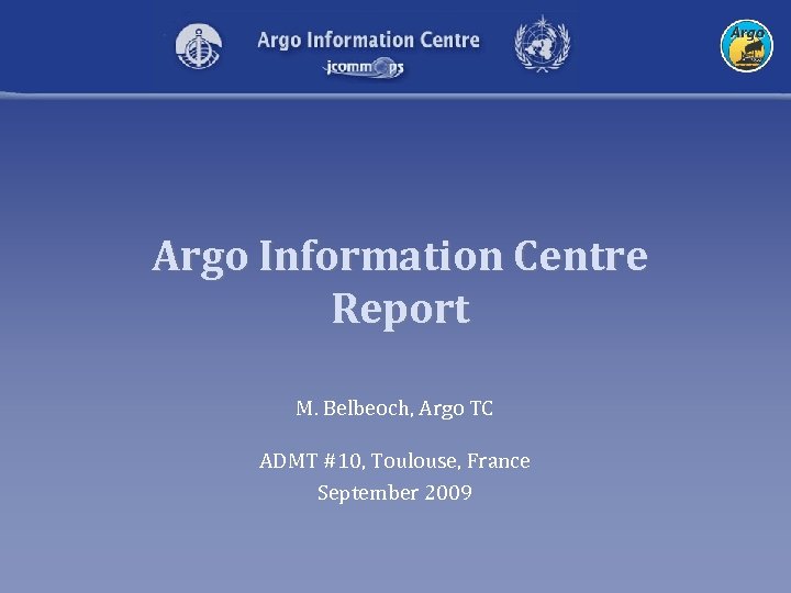 Argo Information Centre Report M. Belbeoch, Argo TC ADMT #10, Toulouse, France September 2009