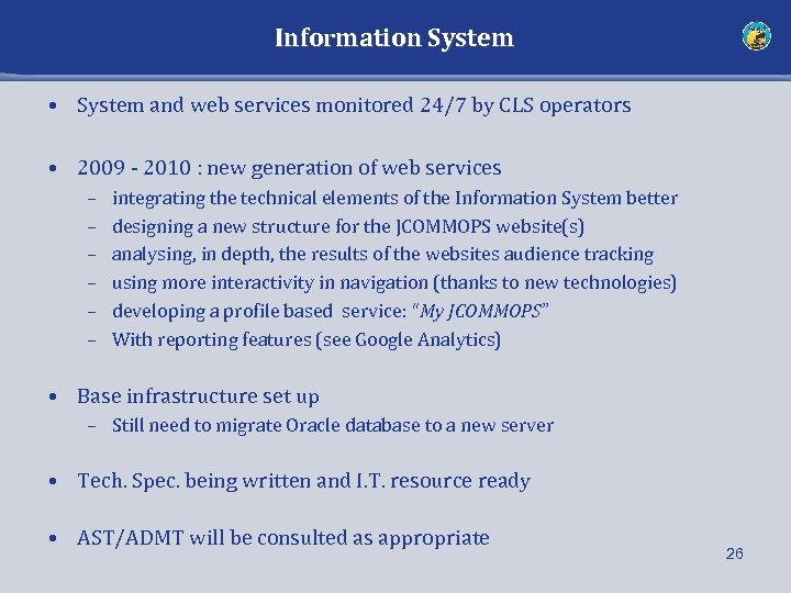 Information System • System and web services monitored 24/7 by CLS operators • 2009