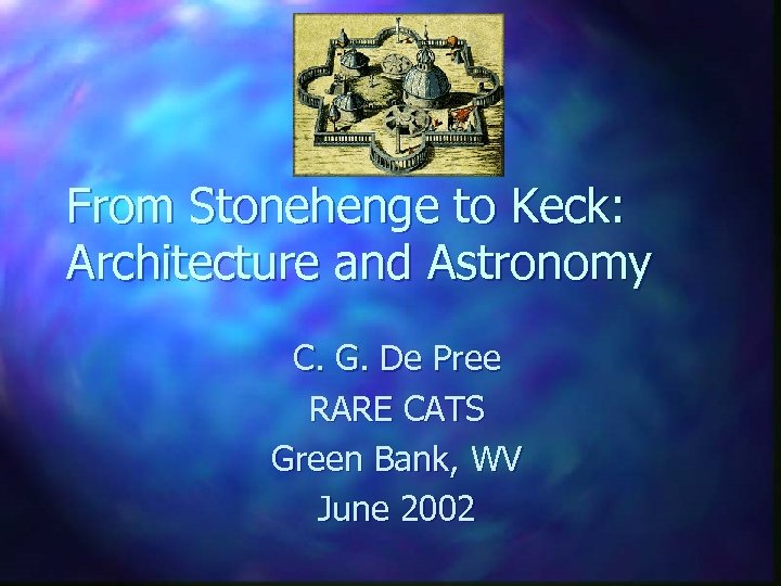 From Stonehenge to Keck: Architecture and Astronomy C. G. De Pree RARE CATS Green